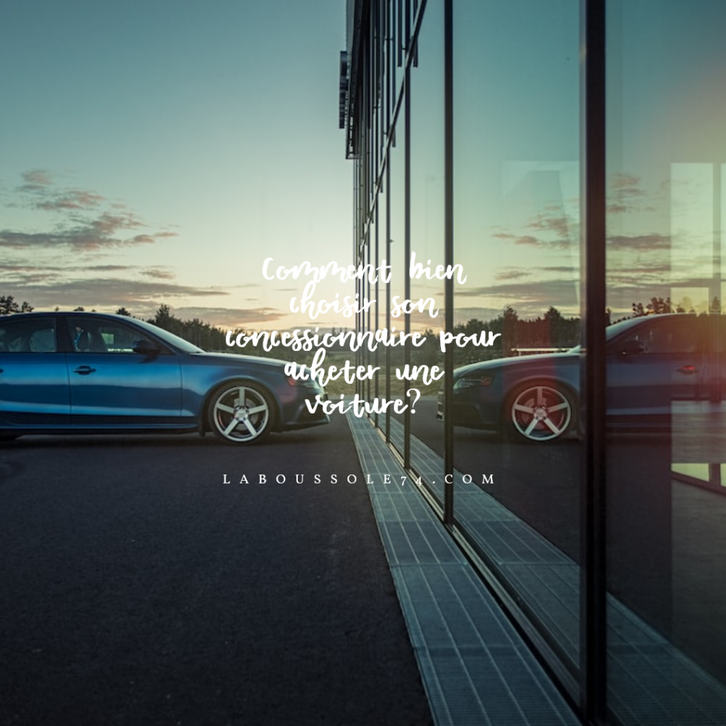 Comment bien choisir son concessionnaire pour acheter une voiture?