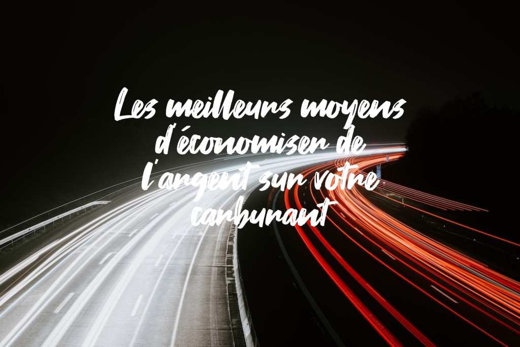 Les meilleurs moyens d’économiser de l’argent sur votre carburant